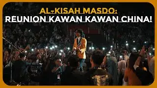 AL-KISAH MASDO : REUNION KAWAN-KAWAN CHINA!
