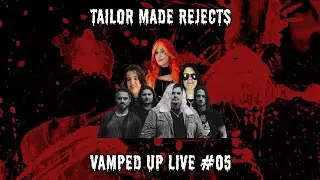 VAMPED UP LIVE! #5 TAILOR MADE REJECTS
