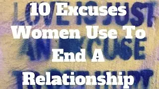 10 Excuses Women Use To End A Relationship