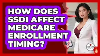 How Does SSDI Affect Medicare Enrollment Timing?