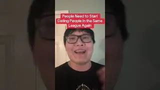 People need to start dating people in there own league again