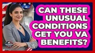 Can These Unusual Conditions Get You VA Benefits? - Veteran Community Guide