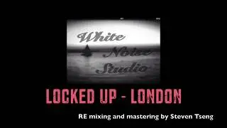 Locked Up  - London remixing by Steven Tseng
