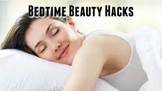 Bedtime Beauty Hacks To Wake Up wIth Beautiful Skin