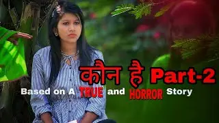 Kaun Hai Part 2 | Based on A true And Horror Story | Lillyfuns