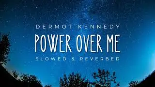 Dermot Kennedy &ndash; Power Over Me (Slowed + Reverb)