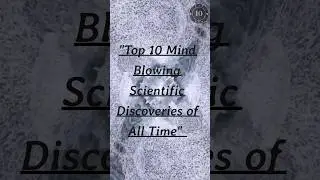 Mind Blowing 🌠 Scientific Discoveries of All Time!! #topten-10 #mindblowing #scientificdiscoveries.