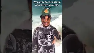 When you have to spell a word before you enter heaven