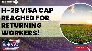 H-2B Visa Cap Reached for Returning Workers &ndash; What&rsquo;s Next for 2025?