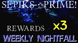 Destiny - Sepiks Prime Weekly Nightfall REWARDS! x3