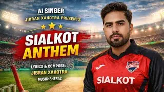 Sialkot Anthem | Jibran Xahotra | Sialkot Stallions Tribute | @xahotramusics