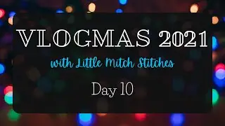 Vlogmas 2021 Day 10 // Little Mitch Knitting and Crochet Podcast