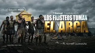 Estudio #201 | LOS FILISTEOS TOMAN EL ARCA - 1 SAMUEL CAP. 4 Y 5  - PS. NORMAN GUANOTUÑA