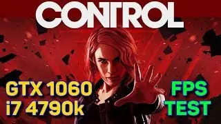 CONTROL - GTX 1060 6GB + i7 4790k FPS Test