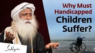Do Handicapped Children Suffer? | Sadhguru