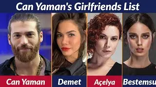Can Yaman's Steamy Love Life Revealed: The Ultimate Girlfriend List!
