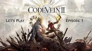 Code Vein II Let's Play Episode 1