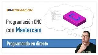 💊👉Programando en directo - Programaci&oacute;n CNC con Mastercam