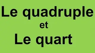 | Vid&eacute;o 10 | Les doubles, les moiti&eacute;s et les triples  | C'est quoi le quadruple et le quart ? |