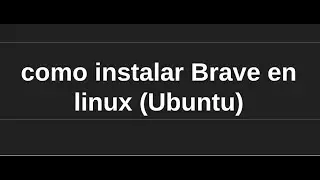 como instalar Brave en Linux(Ubuntu)