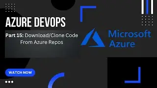 Part 15: Download/Clone Code From Azure Repos | Azure DevOps | Azure DevOps Tutorial