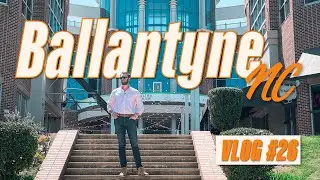 Ballantyne Area | VLOG #26