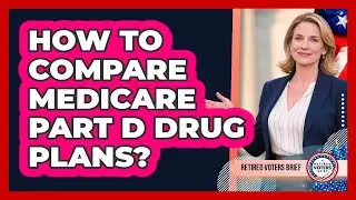 How To Compare Medicare Part D Drug Plans?