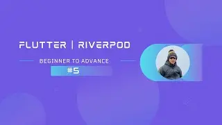 Part 5  | Flutter | Getting Started With Riverpod -  Custom State Class