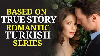 Top 10 Best Romantic True Story Turkish Series | Based on True Story Turkish Drama