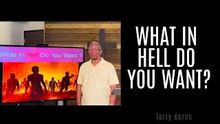 What In Hell Do You Want? - Minister Terry Kerns