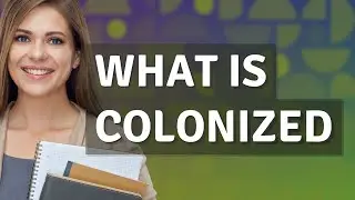 Colonized | meaning of Colonized