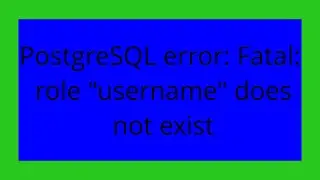PostgreSQL error: Fatal: role 