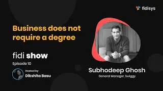Business does not require a degree  |  Subhodeep Ghosh | FidiShow | Episode 10