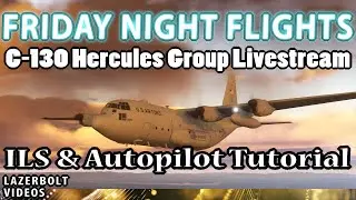 Friday Night Flights - C-130 Autopilot & ILS Landing Tutorial - Brazil World Update - Lazerbolt