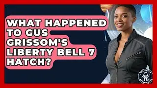 What Happened To Gus Grissom's Liberty Bell 7 Hatch? - All About Astronauts
