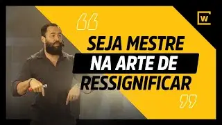 Aprenda a RESSIGNIFICAR em 4 etapas e mude completamente a sua hist&oacute;ria!