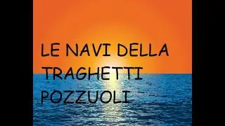 LE NAVI DELLA TRAGHETTI POZZUOLI // FLOTTE DEL PASSATO