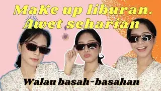 DIJAMIN MAKE UP TAHAN SEHARIAN || COCOK UNTUK LIBURAN