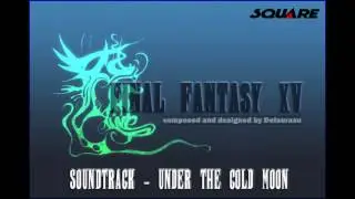 [Fan-Made] Final Fantasy XV Soundtrack - Under The Cold Moon