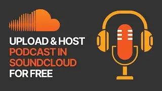 How To Upload & Host Your Podcast In SoundCloud? For Free 🎤