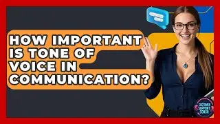 How Important Is Tone Of Voice In Communication? - Customer Support Coach