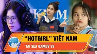 Ch&acirc;n dung c&aacute;c &ldquo;hot girl&rdquo; Việt Nam tham gia Sea Games 33 | Thời sự