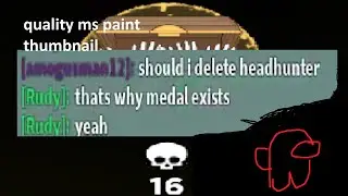 deleting headhunter cuz rudy told me to, and getting it back lol