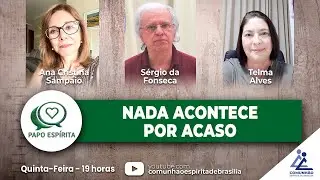Papo Espírita | #276 - NADA ACONTECE POR ACASO - Sérgio da Fonseca