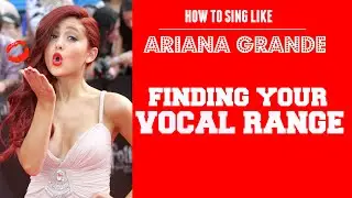 How to Sing Like Ariana Grande: How to Find Your Vocal Range