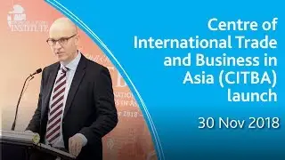 Centre of International Trade and Business in Asia (CITBA) launch