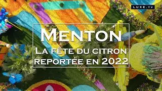 Menton, la f&ecirc;te du citron report&eacute;e en 2022 - LUXE.TV