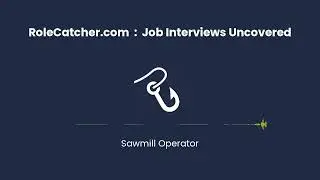 Sawmill Operator : Job Interviews Uncovered