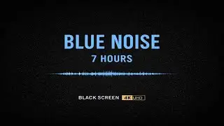 Blue Noise 7 Hours &ndash; Pure High-Frequency Noise | Black Screen | 4K UHD
