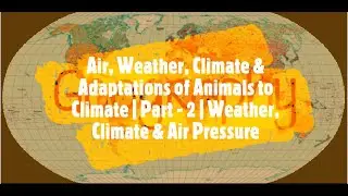 Wind & Its Types | Air, Weather, Climate & Adaptations of Animals to Climate | Part - 2 | Geography